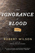 The Ignorance of Blood - Robert Wilson