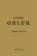 Over Geluk - Twan Huys
