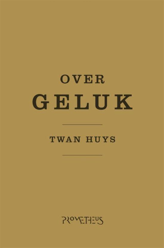 Over Geluk - Twan Huys