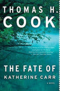 The Fate of Katherine Carr - Thomas H Cook
