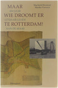 Maar wie droomt er te Rotterdam! - Machteld Bouman, Marike Vierstra