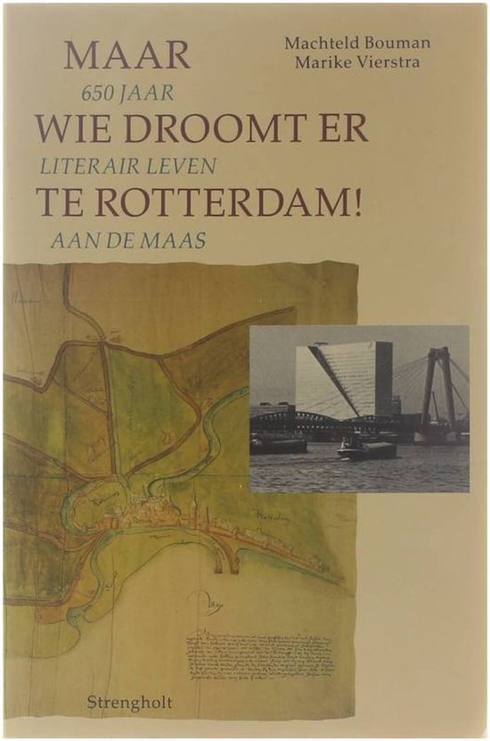 Maar wie droomt er te Rotterdam! - Machteld Bouman, Marike Vierstra