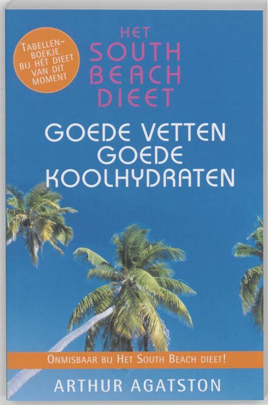 Het South Beach Dieet Goede Vetten En Goede Koolhydraten - Arthur Agatston, J. Signorile