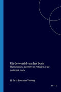 Uit de Wereld Van Het Boek, Deel 1: Humanisten, Dwepers En Rebellen in de Zestiende Eeuw - H.de la Fontaine Verwey