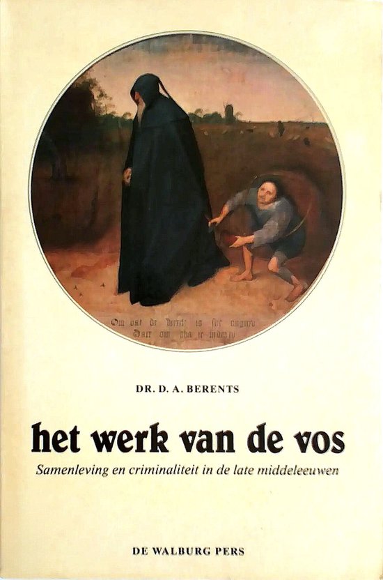 Werk van de vos. Samenleving en criminaliteit in de late middeleeuwen - D.A. Berents