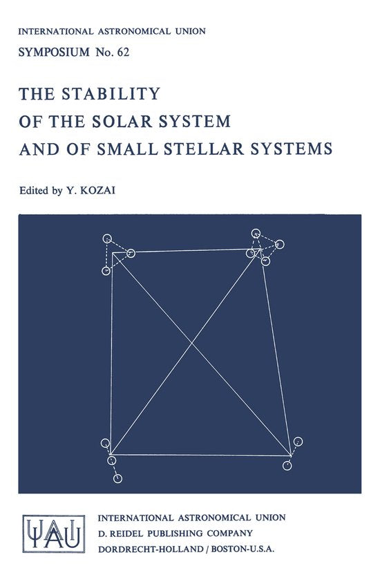 International Astronomical Union Symposia62 - The Stability of the Solar System and of Small Stellar Systems - Yoshihide Kozai