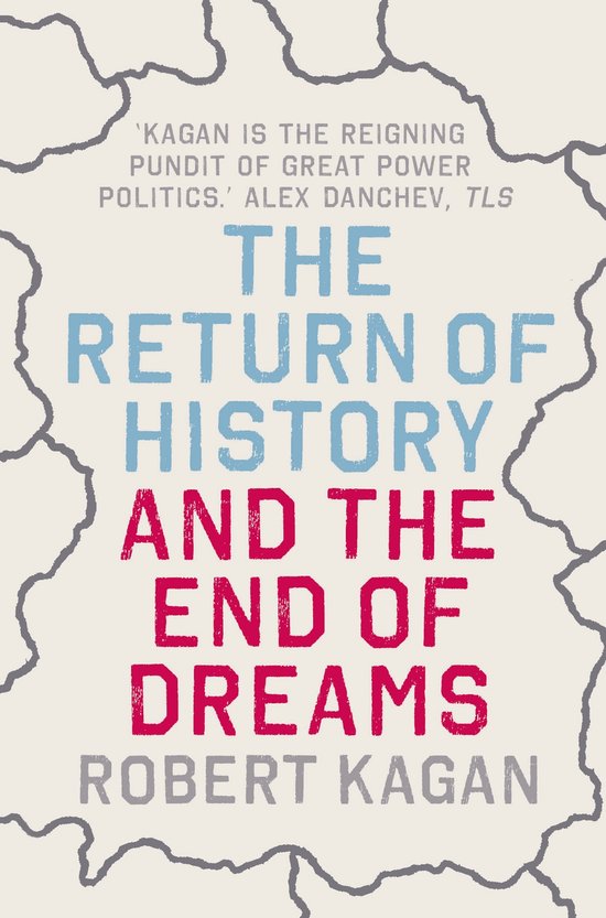 Return Of History And The End Of Dreams - Robert Kagan