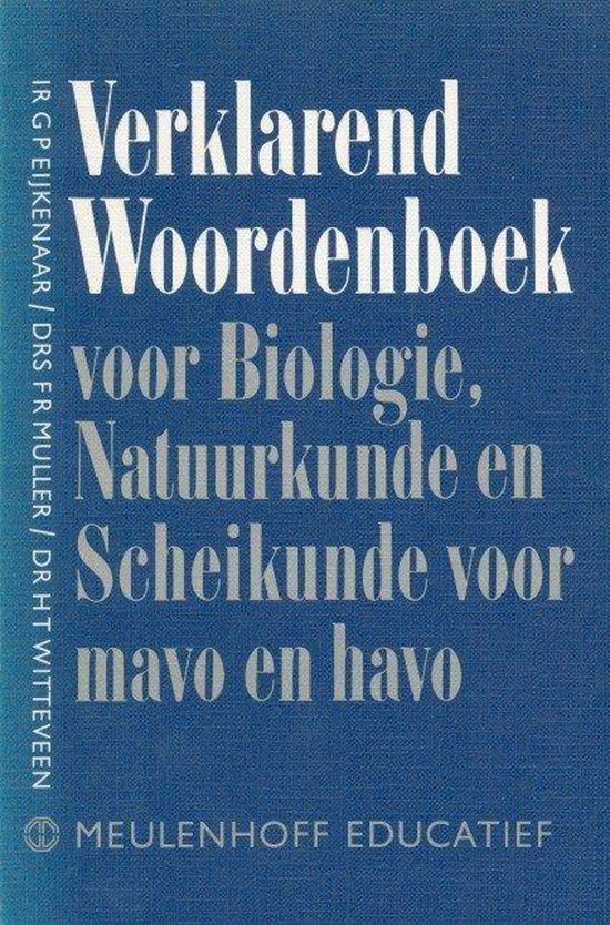 Verklarend woordenboek voor biologie, natuurkunde en scheikunde voor mavo en havo. - Eijkenaar, Muller, Witteveen
