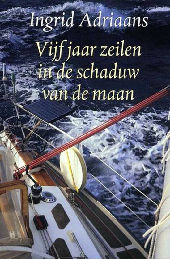 Vijf Jaar Zeilen In Schaduw Van De Maan - Adriaans, I. Adriaans