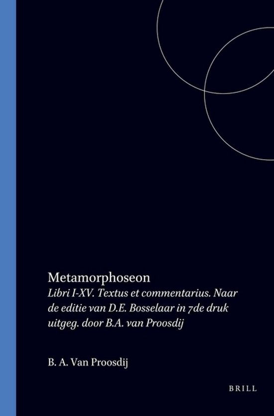 Metamorphoseon: Libri I - XV. Textus Et Commentarius. Naar de Editie Van D.E. Bosselaar in 7de Druk Uitgeg. Door B.A. Van Proosdij - Publius Ovidius Naso, Heinrich Lindemann