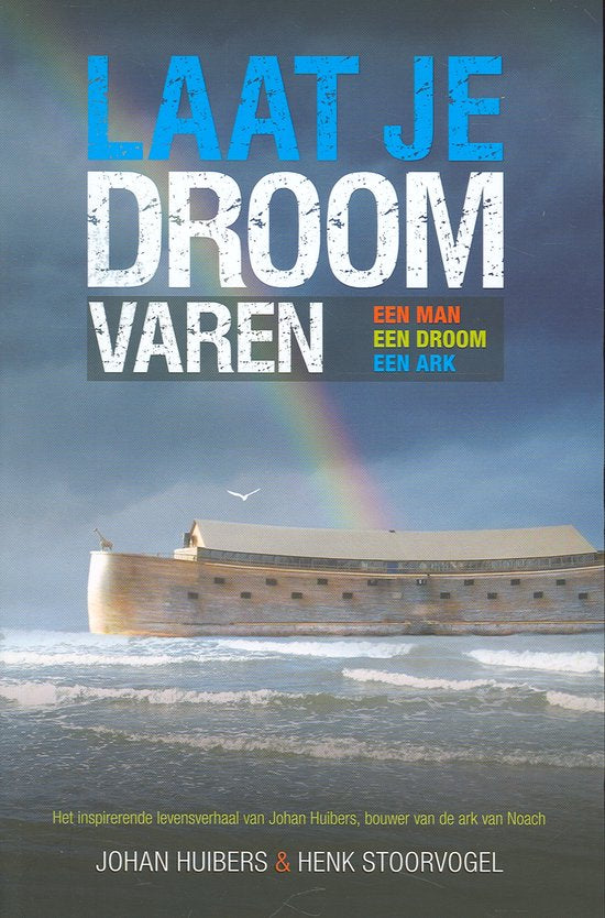 Laat je droom varen - Johan Huibers, Henk Stoorvogel