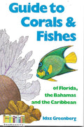 Guide to Corals & Fishes of Florida, the Bahamas and the Caribbean - Idaz Greenberg