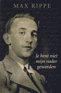 Je bent niet mijn vader geworden - Max Rippe