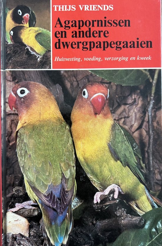 Agapornissen e.a. dwergpapegaaien - Thijs Vriends