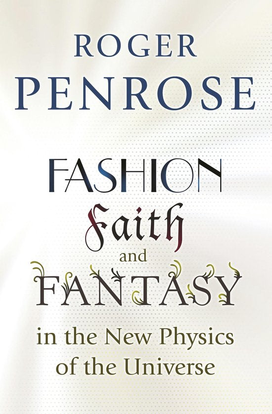 Fashion Faith & Fantasy In The New Physi - Roger Penrose