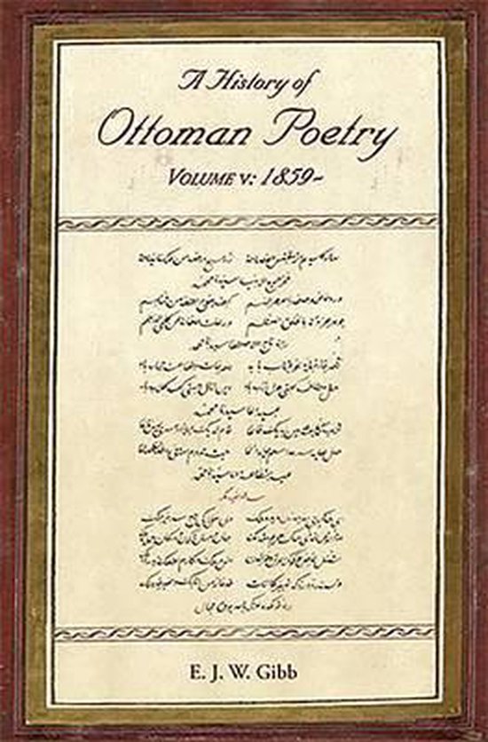 A History of Ottoman Poetry - E. J. W. Gibb, Edward G Browne