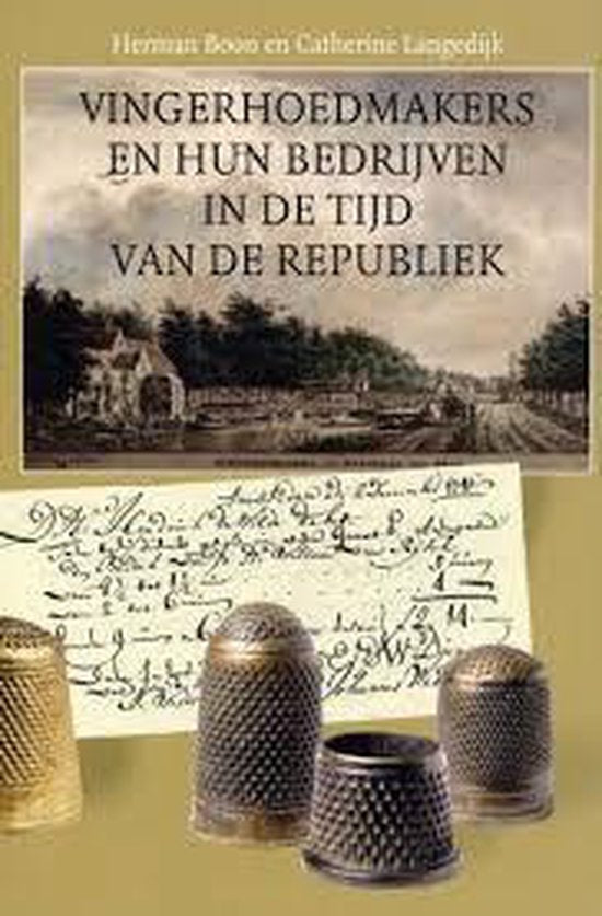 Vingerhoedmakers en hun bedrijven in de tijd van de Republiek - H.F. Boon, C.A. Langedijk