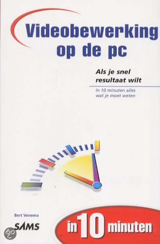 Videobewerking op de pc in 10 minuten - Bert Venema