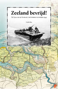 Zeeland bevrijd ! - Carla Rus