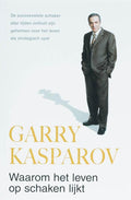 Waarom Het Leven Op Schaken Lijkt - Garry Kasparov, W. Spoel