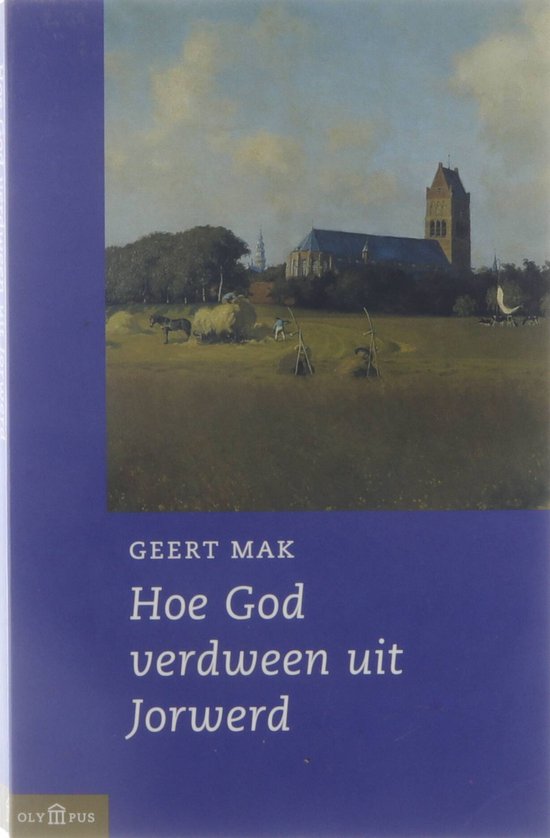 Hoe God Verdween Uit Jorwerd - Geert Mak