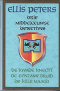 Drie Middeleeuwse detectives: de kwade knecht, de eenzame bruid, de kille maagd - Ellis Peters
