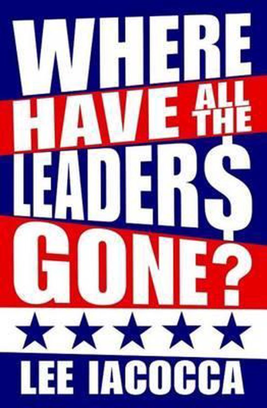 Where Have All the Leaders Gone? - Lee Iacocca, Catherine Whitney