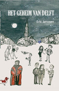 Het geheim van Delft - Eric Janssen