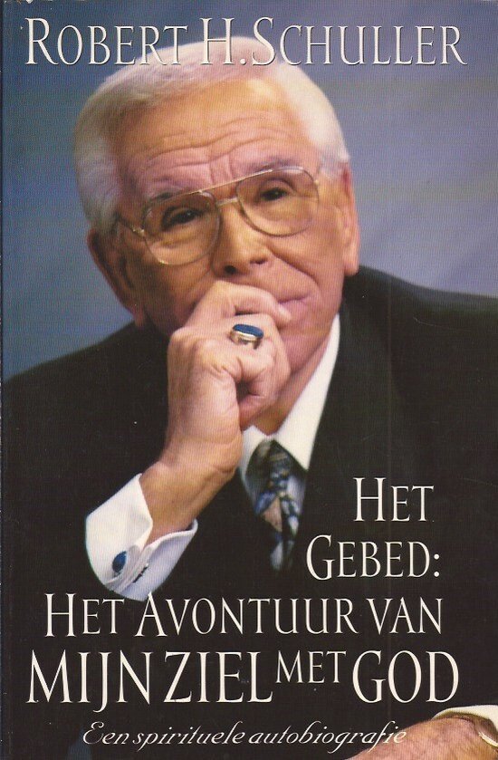 Gebed, Het. Het avontuur van mijn ziel met God - Robert Schuller
