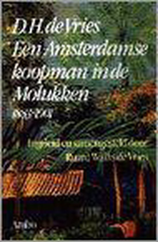 Een Amsterdamse koopman in de Molukken, 1883 - 1901 - D.H. de Vries, Ruard Wallis de Vries